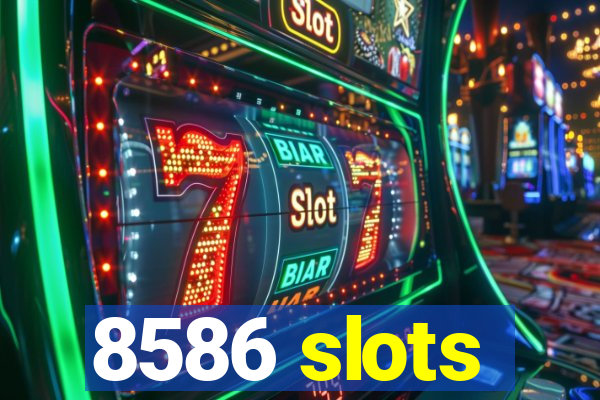 8586 slots